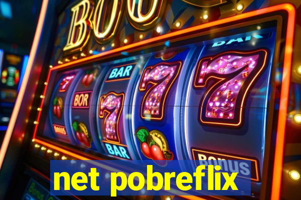 net pobreflix